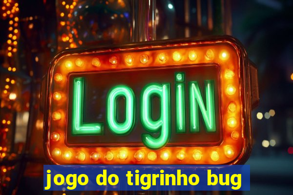 jogo do tigrinho bug